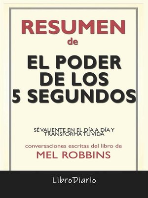 cover image of El Poder De Los 5 Segundos--Sé Valiente En El Día a Día Y Transforma Tu Vida de Mel Robbins--Conversaciones Escritas
